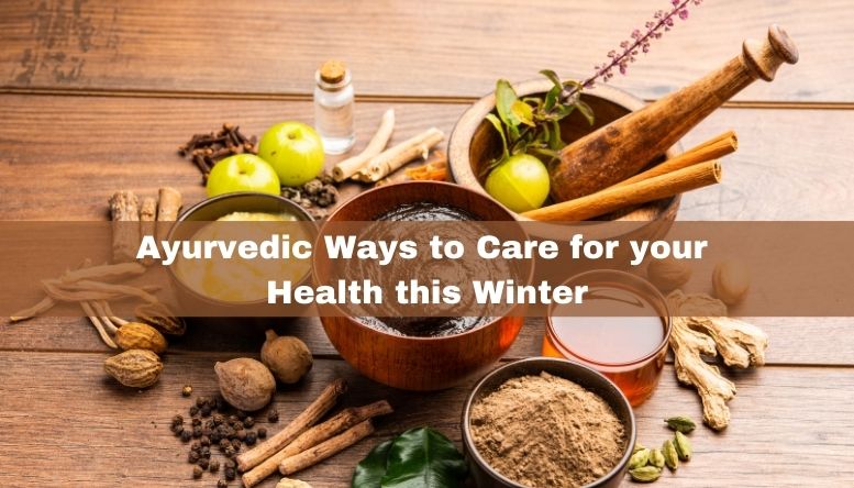 Ayurvedic Ways to Care for your Health this Winter