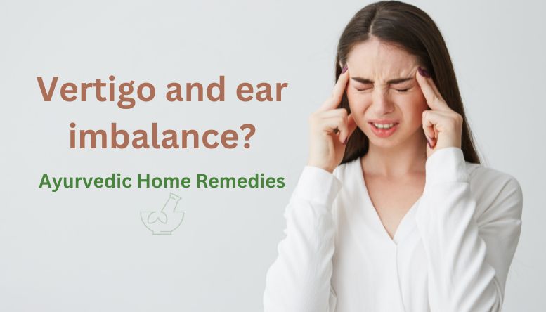 Vertigo and ear imbalance: Ayurvedic solutions