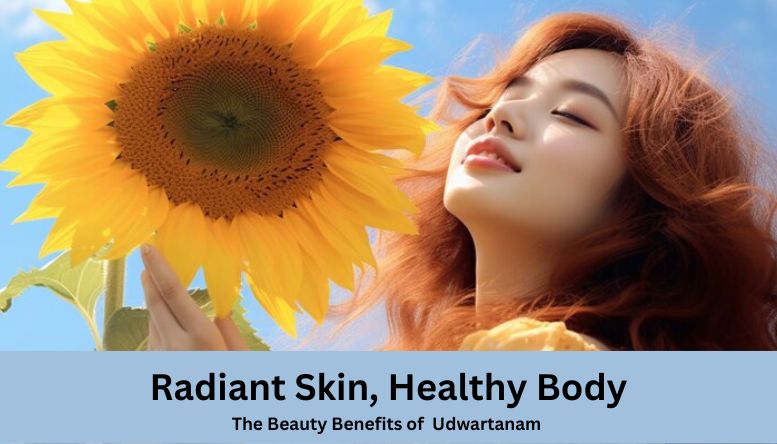 Radiant Skin, Healthy Body: Exploring the Beauty Benefits of Udwartanam