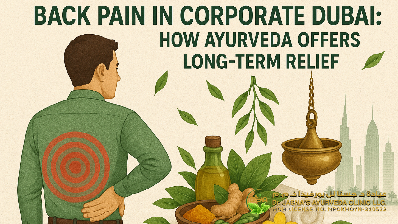 Back Pain in Corporate Dubai: How Ayurveda Offers Long-Term Relief