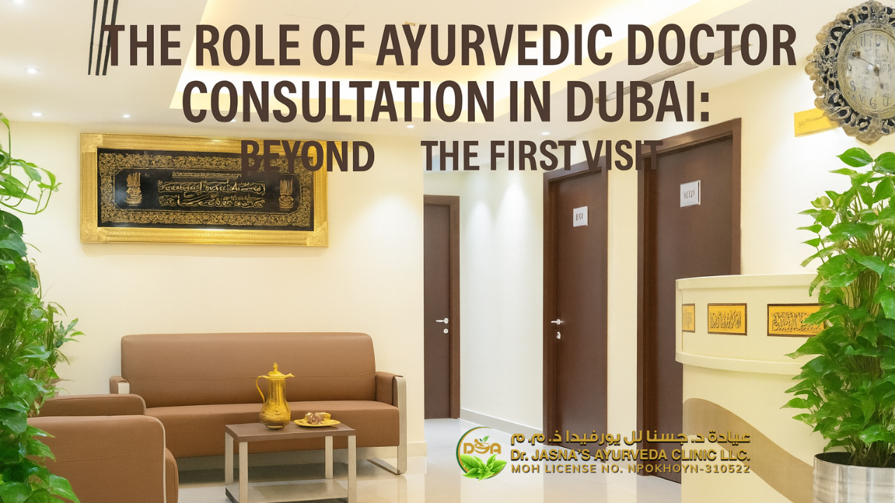 The Role of Ayurvedic Doctor Consultation in Dubai: Beyond the First Visit