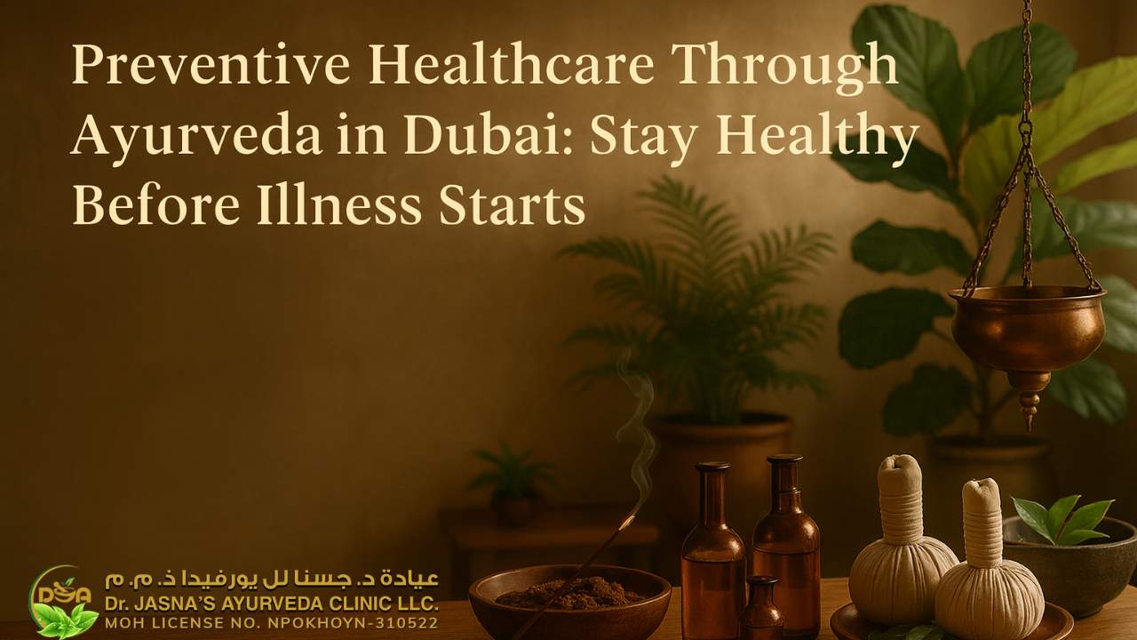 Preventive Healthcare Through Ayurveda in Dubai: Stay Healthy Before Illness Starts