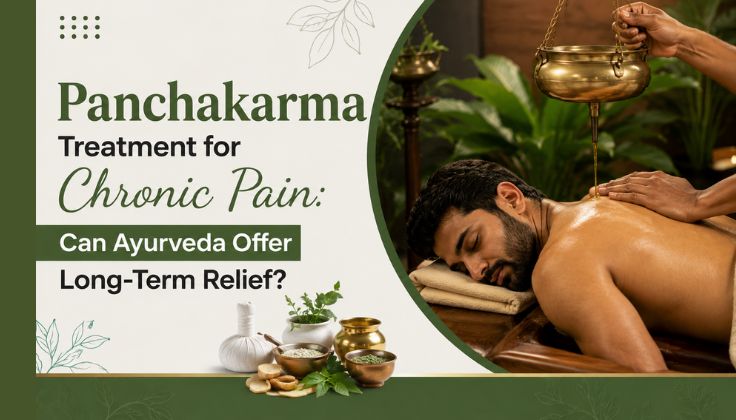 Panchakarma Treatment for Chronic Pain: Can Ayurveda Offer Long-Term Relief?